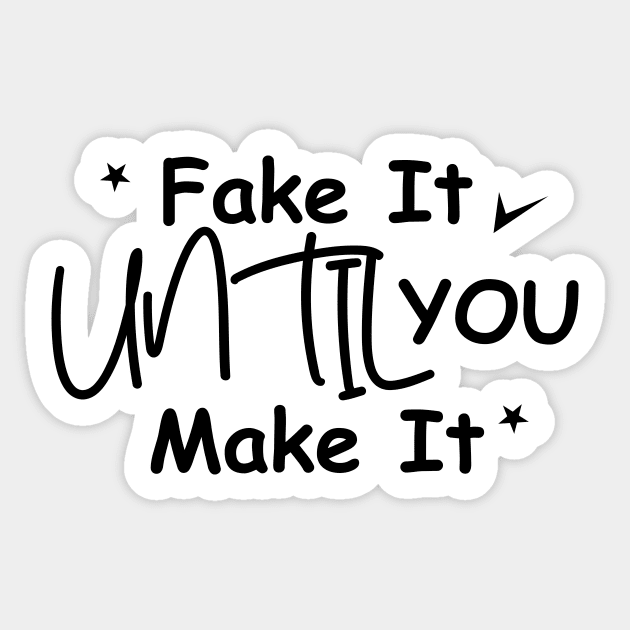 Fake it until you make it Sticker by N-DSTORE